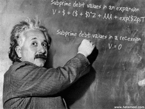http://www.hetemeel.com/einsteinshow.php?text=Subprime+debt+values+in+an+expansion%0D%0A+V+%3D+%24+%2B+%28%24+%2B+%24%29%5E2+%2B+AAA+%2B+exp%28%242piT%29%0D%0A%0D%0A++++Subprime+debt+values+in+a+recession%0D%0A++++++++++++++++++++++++++++++V+%3D+0